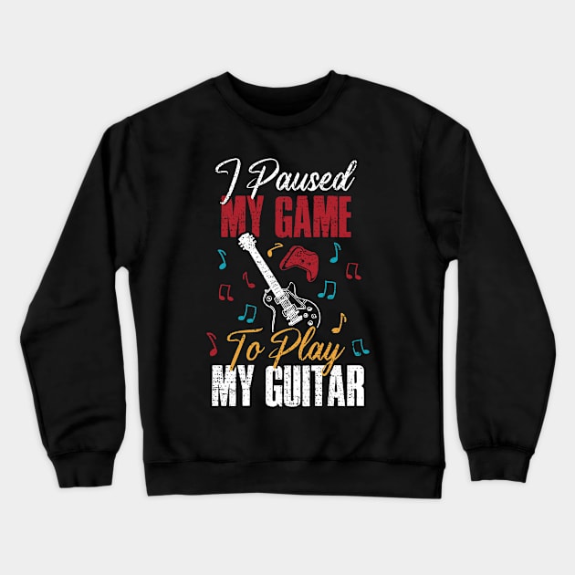 Paused My Game To Play Guitar Funny Guitarist Gift Crewneck Sweatshirt by CatRobot